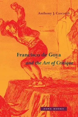 L'art de la critique chez Francisco de Goya - Francisco de Goya and the Art of Critique