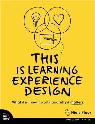 Voici la conception de l'expérience d'apprentissage : Ce que c'est, comment ça marche et pourquoi c'est important. - This Is Learning Experience Design: What It Is, How It Works, and Why It Matters.