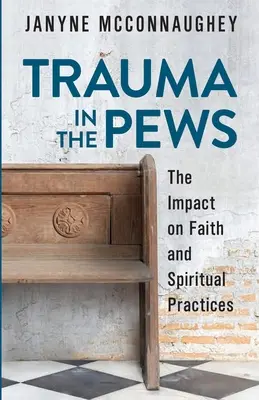 Trauma in the Pews : L'impact sur la foi et les pratiques spirituelles - Trauma in the Pews: The Impact on Faith and Spiritual Practices