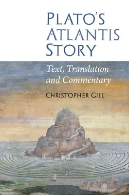 L'histoire de l'Atlantide de Platon : Texte, traduction et commentaire - Plato's Atlantis Story: Text, Translation and Commentary