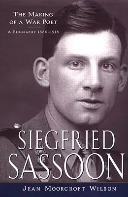 Siegfried Sassoon : La formation d'un poète de guerre, une biographie (1886-1918) - Siegfried Sassoon: The Making of a War Poet, A biography (1886-1918)