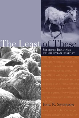 Le plus petit d'entre eux : Lectures choisies dans l'histoire du christianisme - The Least of These: Selected Readings in Christian History