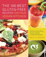 100 meilleures recettes sans gluten pour votre cuisine végétalienne : Smoothies, soupes, salades, entrées et desserts délicieux - 100 Best Gluten-Free Recipes for Your Vegan Kitchen: Delicious Smoothies, Soups, Salads, Entrees & Desserts