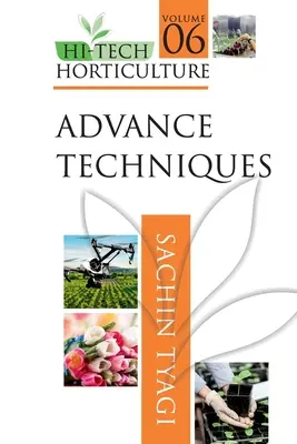 Hi-Tech Horticulture : Volume 6 : Techniques avancées - Hi-Tech Horticulture: Volume 6: Advance Techniques
