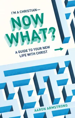 Je suis chrétien, et maintenant ? Un guide pour votre nouvelle vie avec le Christ - I'm a Christian--Now What?: A Guide to Your New Life with Christ