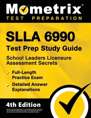 Slla 6990 Test Prep Study Guide - School Leaders Licensure Assessment Secrets, Full-Length Practice Exam, Detailed Answer Explanations : [4ème édition] - Slla 6990 Test Prep Study Guide - School Leaders Licensure Assessment Secrets, Full-Length Practice Exam, Detailed Answer Explanations: [4th Edition]