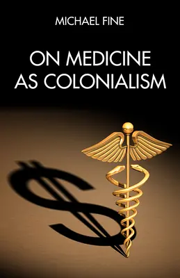 La médecine en tant que colonialisme - On Medicine as Colonialism