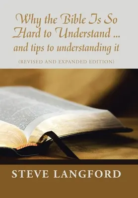 Pourquoi la Bible est si difficile à comprendre ... et des conseils pour la comprendre : (Edition révisée et augmentée) - Why the Bible Is so Hard to Understand ... and Tips to Understanding It: (Revised and Expanded Edition)