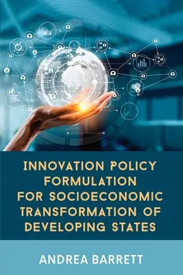 Formulation de politiques d'innovation pour la transformation socio-économique des pays en développement - Innovation Policy Formulation for Socioeconomic Transformation of Developing States