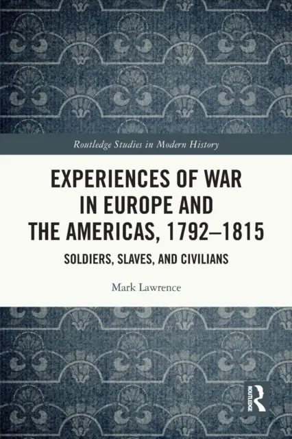 Expériences de la guerre en Europe et aux Amériques, 1792-1815 : Soldats, esclaves et civils - Experiences of War in Europe and the Americas, 1792-1815: Soldiers, Slaves, and Civilians