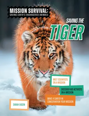 Sauver le tigre : Rencontrez des scientifiques en mission, découvrez des enfants activistes en mission, faites de votre carrière dans la conservation votre mission. - Saving the Tiger: Meet Scientists on a Mission, Discover Kid Activists on a Mission, Make a Career in Conservation Your Mission