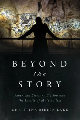 Au-delà de l'histoire : La fiction littéraire américaine et les limites du matérialisme - Beyond the Story: American Literary Fiction and the Limits of Materialism