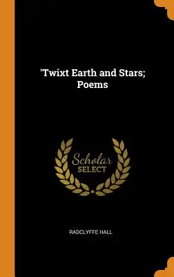 Entre terre et étoiles, poèmes - 'Twixt Earth and Stars; Poems