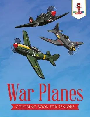 Les avions de guerre : Livre de coloriage pour les seniors - War Planes: Coloring Book for Seniors