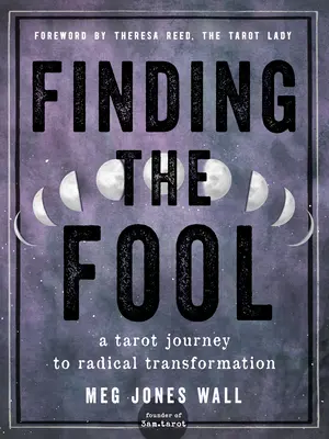 Trouver le Fou : Un voyage au Tarot pour une transformation radicale - Finding the Fool: A Tarot Journey to Radical Transformation