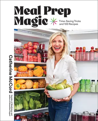 La magie de la préparation des repas : des astuces pour gagner du temps et cuisiner sans stress, un livre de cuisine Weelicious - Meal Prep Magic: Time-Saving Tricks for Stress-Free Cooking, a Weelicious Cookbook
