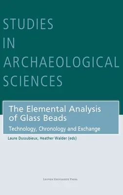 L'analyse élémentaire des perles de verre : Technologie, chronologie et échanges - The Elemental Analysis of Glass Beads: Technology, Chronology and Exchange