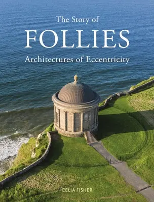 L'histoire des Folies : Architectures de l'excentricité - The Story of Follies: Architectures of Eccentricity