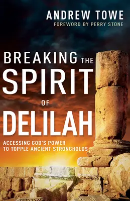 Briser l'esprit de Dalila : Accéder à la puissance de Dieu pour renverser les anciennes forteresses - Breaking the Spirit of Delilah: Accessing God's Power to Topple Ancient Strongholds