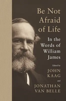 Ne pas avoir peur de la vie : dans les mots de William James - Be Not Afraid of Life: In the Words of William James