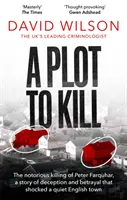 Plot to Kill - Le célèbre meurtre de Peter Farquhar, une histoire de tromperie et de trahison qui a bouleversé une paisible ville anglaise. - Plot to Kill - The notorious killing of Peter Farquhar, a story of deception and betrayal that shocked a quiet English town