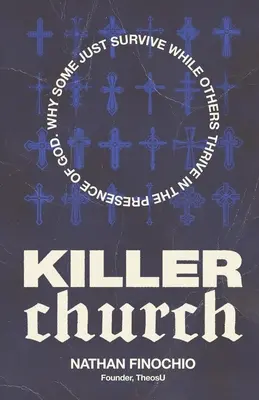 L'Église tueuse : Pourquoi certains survivent et d'autres prospèrent en présence de Dieu - Killer Church: Why Some Just Survive and Others Thrive in the Presence of God