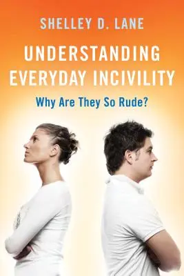 Comprendre l'incivilité au quotidien : Pourquoi sont-ils si grossiers ? - Understanding Everyday Incivility: Why Are They So Rude?