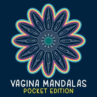 Mandalas du vagin - Édition de poche : Un livre de coloriage - Vagina Mandalas - Pocket Edition: A coloring book