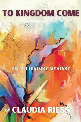 To Kingdom Come : un mystère de l'histoire de l'art - To Kingdom Come: An Art History Mystery