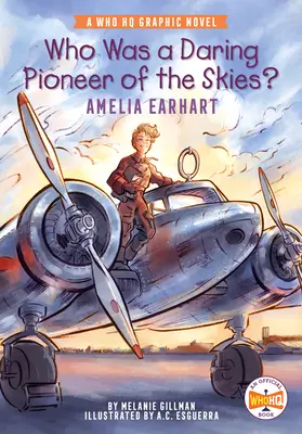 Qui était une audacieuse pionnière du ciel ? Amelia Earhart : Un roman graphique du QG de l'OG de l'OG de l'OG - Who Was a Daring Pioneer of the Skies?: Amelia Earhart: A Who HQ Graphic Novel