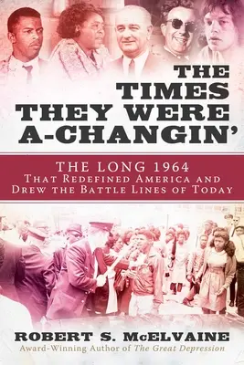 Les temps changent : 1964, l'année de l'avènement des années soixante et du tracé des lignes de combat d'aujourd'hui - The Times They Were A-Changin': 1964, the Year the Sixties Arrived and the Battle Lines of Today Were Drawn