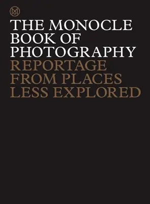 Le Monocle Book de la photographie : Reportage dans les endroits les moins explorés - The Monocle Book of Photography: Reportage from Places Less Explored
