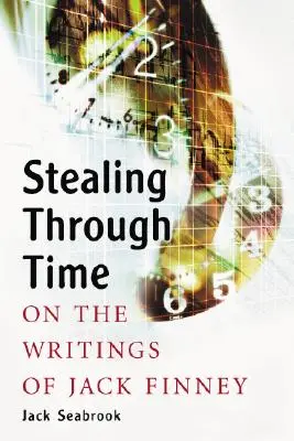Voler à travers le temps : Les écrits de Jack Finney - Stealing Through Time: On the Writings of Jack Finney