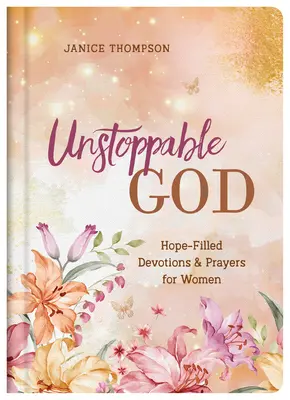 Unstoppable God : Des prières et des dévotions pleines d'espoir pour les femmes - Unstoppable God: Hope-Filled Devotions and Prayers for Women