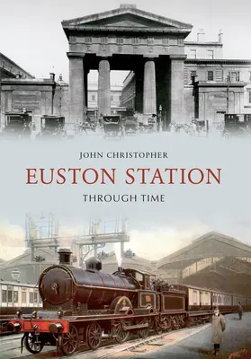 La gare d'Euston à travers le temps - Euston Station Through Time