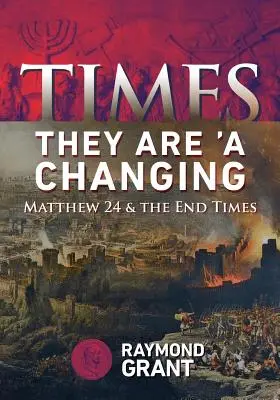 Les temps changent : Matthieu 24 et la fin des temps - Times - They Are 'A Changing: Matthew 24 & the End Times