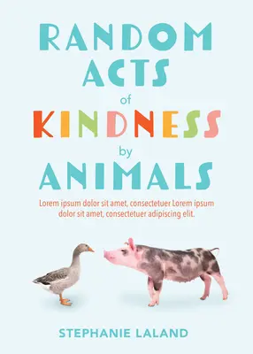 Les actes de bonté des animaux : Des histoires vraies et inspirantes sur l'amour des animaux (Histoires d'animaux pour adultes, Livre sur l'amour des animaux) - Random Acts of Kindness by Animals: Inspiring True Tales of Animal Love (Animal Stories for Adults, Animal Love Book)