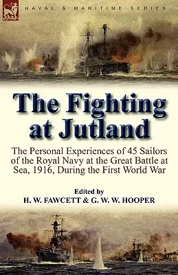 The Fighting at Jutland : the Personal Experiences of 45 Sailors of the Royal Navy at the Great Battle at Sea, 1916, During the First World War (Les combats du Jutland : les expériences personnelles de 45 marins de la Royal Navy lors de la grande bataille en mer, en 1916, pendant la Première Guerre - The Fighting at Jutland: the Personal Experiences of 45 Sailors of the Royal Navy at the Great Battle at Sea, 1916, During the First World War