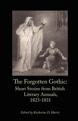 Le gothique oublié : histoires courtes tirées des annuaires littéraires britanniques, 1823-1831 - The Forgotten Gothic: Short Stories from British Literary Annuals, 1823-1831