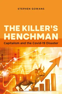 L'homme de main du tueur : Le capitalisme et la catastrophe de Covid-19 - The Killer's Henchman: Capitalism and the Covid-19 Disaster