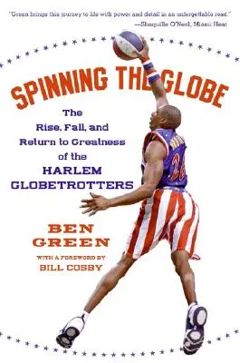 Spinning the Globe : L'ascension, la chute et le retour à la grandeur des Harlem Globetrotters - Spinning the Globe: The Rise, Fall, and Return to Greatness of the Harlem Globetrotters