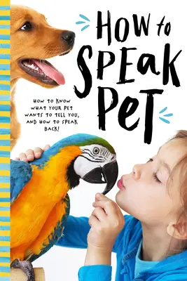 Comment parler animal : Décoder le langage secret des chiens, des chats, des oiseaux, des reptiles et bien plus encore ! - How to Speak Animal: Decode the Secret Language of Dogs, Cats, Birds, Reptiles, and More!