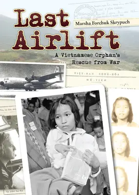 Le dernier pont aérien : Le sauvetage d'un orphelin vietnamien de la guerre - Last Airlift: A Vietnamese Orphan's Rescue from War