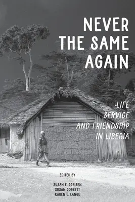 Plus jamais comme avant : La vie, le service et l'amitié au Libéria - Never the Same Again: Life, Service, and Friendship in Liberia