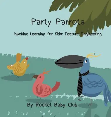Les perroquets de la fête : Apprentissage automatique pour les enfants : Ingénierie des caractéristiques - Party Parrots: Machine Learning For Kids: Feature Engineering