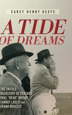 Une marée de rêves : L'histoire inédite de l'entraîneur Paul 'Bear' Bryant et des entraîneurs Carney Laslie et Frank Moseley - A Tide of Dreams: The Untold Backstory of Coach Paul 'Bear' Bryant and Coaches Carney Laslie and Frank Moseley