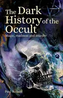 L'histoire sombre de l'occultisme - Magie, folie et meurtre - Dark History of the Occult - Magic, Madness and Murder