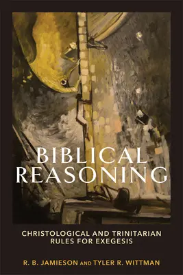 Le raisonnement biblique : Règles christologiques et trinitaires pour l'exégèse - Biblical Reasoning: Christological and Trinitarian Rules for Exegesis