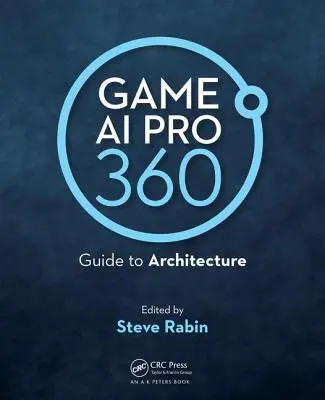 Game AI Pro 360 : Guide de l'architecture - Game AI Pro 360: Guide to Architecture