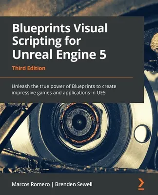 Blueprints Visual Scripting for Unreal Engine 5 - Troisième édition : Découvrez la véritable puissance de Blueprints pour créer des jeux et des applications impressionnants dans Unreal Engine 5 - Troisième édition : Découvrez la puissance de Blueprints pour créer des jeux et des applications impress - Blueprints Visual Scripting for Unreal Engine 5 - Third Edition: Unleash the true power of Blueprints to create impressive games and applications in U